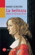La bellezza. Ragione ed esperienza estetica - Roger Scruton