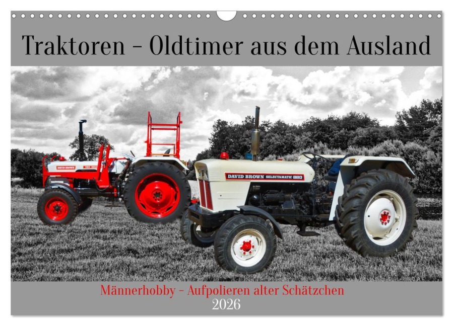Traktoren - Oldtimer aus dem Ausland (Wandkalender 2026 DIN A3 quer), CALVENDO Monatskalender - Claudia Kleemann