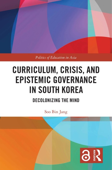 Curriculum, Crisis, and Epistemic Governance in South Korea - Soo Bin Jang
