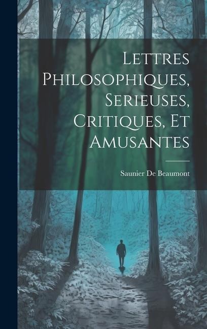 Lettres Philosophiques, Serieuses, Critiques, Et Amusantes - Saunier De Beaumont