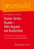 Atome, Kerne, Quarks ¿ Alles begann mit Rutherford - Hans Paetz gen. Schieck