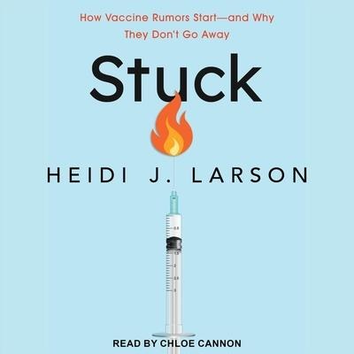 Stuck Lib/E: How Vaccine Rumors Start - And Why They Don't Go Away - Heidi J. Larson
