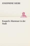 Kasperls Abenteuer in der Stadt - Josephine Siebe