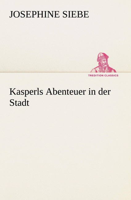 Kasperls Abenteuer in der Stadt - Josephine Siebe