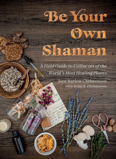 Be Your Own Shaman - Brian R. Christensen, Jane Barlow Christensen