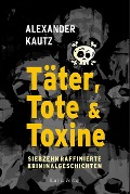 Cover-Bild zum Titel 'Täter, Tote und Toxine' von 'Alexander Kautz'