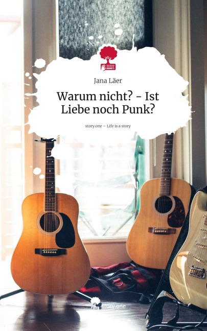 Warum nicht? - Ist Liebe noch Punk?. Life is a Story - story.one - Jana Läer
