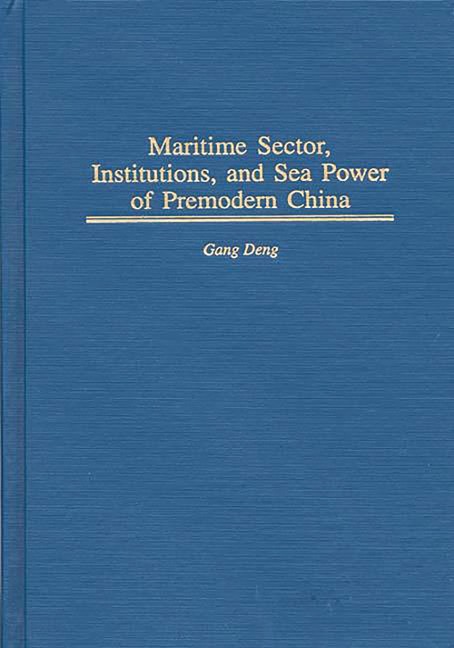 Maritime Sector, Institutions, and Sea Power of Premodern China - K. Gang Deng