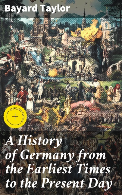 A History of Germany from the Earliest Times to the Present Day - Bayard Taylor