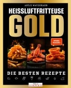 Cover-Bild zum Titel 'Heißluftfritteuse GOLD Kochbuch' von 'Antje Watermann'