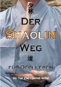 Cover-Bild zum Titel 'Der Shaolin - Weg' von 'Bernd Höhle-Kleinertz'
