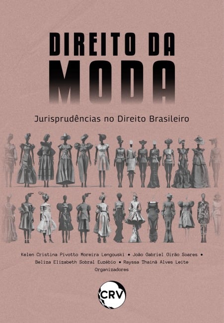 Direito da moda - Kelen Cristina Pivotto Moreira Lengouski, João Gabriel Girão Soares, Beliza Elizabeth Sobral Euzébio, Rayssa Thainã Alves Leite