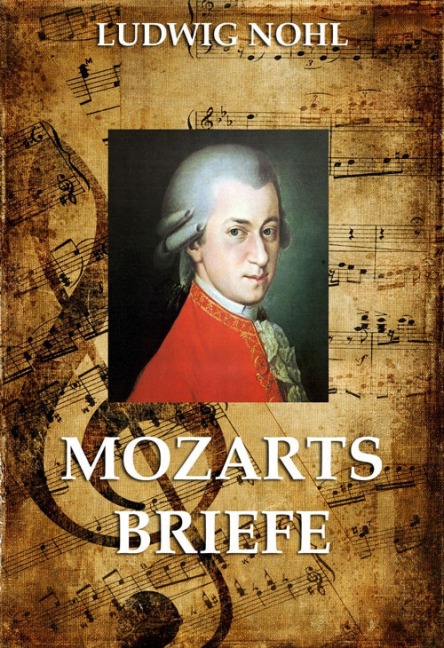 Mozarts Briefe - Ludwig Nohl