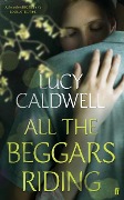 Cover-Bild zum Titel 'All the Beggars Riding' von 'Lucy Caldwell'