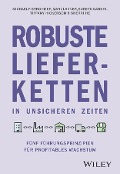 Cover-Bild zum Titel 'Robuste Lieferketten in unsicheren Zeiten' von 'Michael F. Strohmer, Marc Lakner, Suketu Gandhi, Tiffany Hickerson, Sherri He'