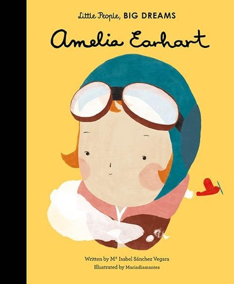 Little People, Big Dreams: Amelia Earhart - Maria Isabel Sanchez Vegara