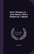 Select Remains of ... John Mason, With a Preface by J. Mason - John Mason