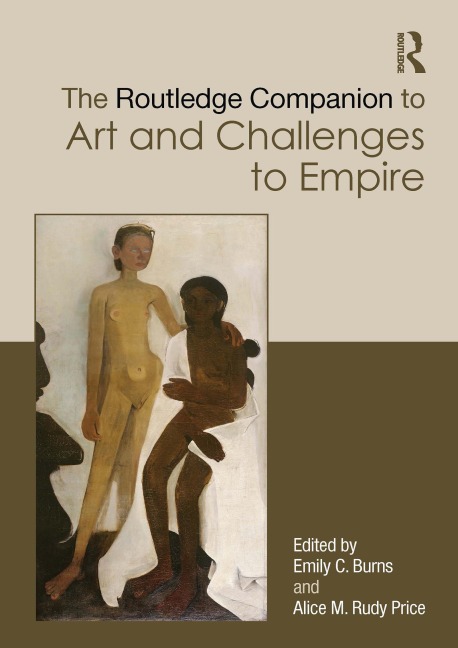 The Routledge Companion to Art and Challenges to Empire - 