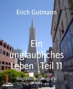 Cover-Bild zum Titel 'Ein unglaubliches Leben Teil 11' von 'Erich Gutmann'