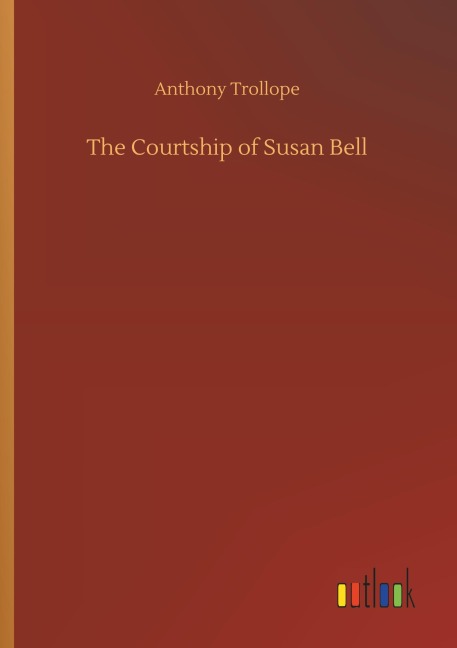 The Courtship of Susan Bell - Anthony Trollope
