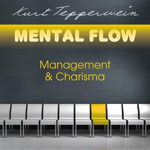 Mental Flow: Management und Charisma - Kurt Tepperwein
