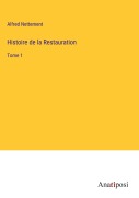 Cover-Bild zum Titel 'Histoire de la Restauration' von 'Alfred Nettement'
