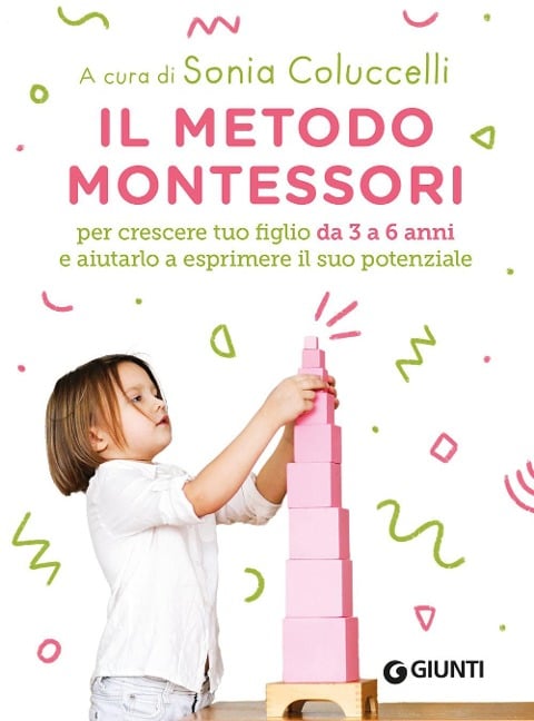 Il metodo Montessori per crescere tuo figlio da 3 a 6 anni e aiutarlo a esprimere il suo potenziale - 