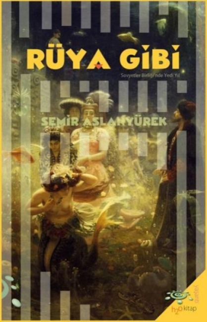 Rüya Gibi - Sovyetler Birliginde Yedi Yil - Semir Aslanyürek