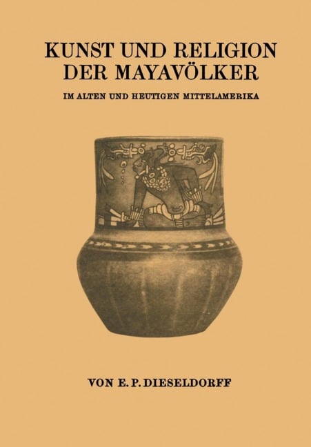 Kunst und Religion der Mayavölker - E. P. Dieseldorf