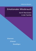 Cover-Bild zum Titel 'Emotionaler Missbrauch durch Narzissten in der Familie' von 'Katharina Wiesmer'