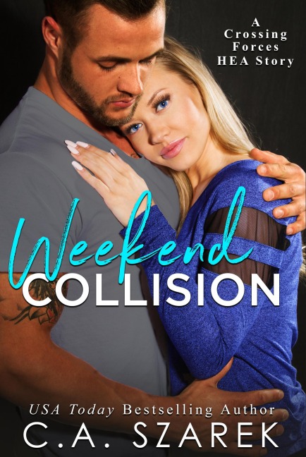 Weekend Collision (A Crossing Forces HEA Story) - Caszarekwriter