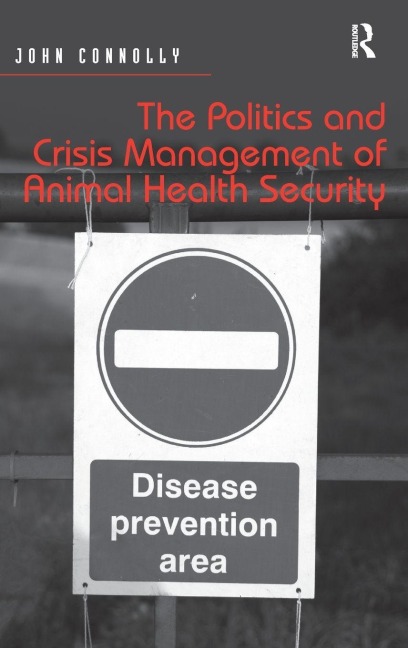 The Politics and Crisis Management of Animal Health Security - John Connolly