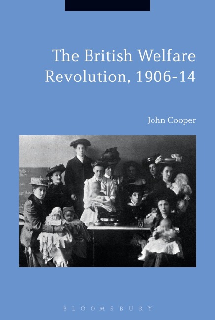 The British Welfare Revolution, 1906-14 - John Cooper