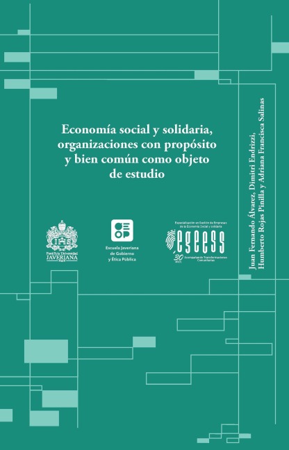 Economía social y solidaria, organizaciones con propósito y bien común como objeto de estudio - Juan Fernando Álvarez Rodríguez, Dimitri Endrizzi, Adriana Francisca Salinas Esteban, Humberto Rojas Pinilla