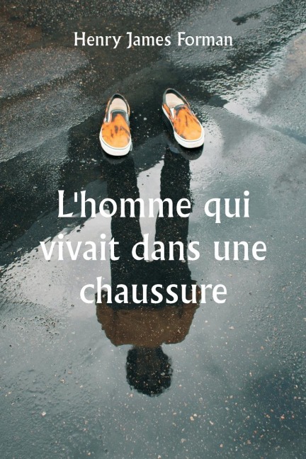 L'homme qui vivait dans une chaussure - Henry James Forman
