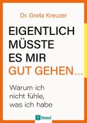Cover-Bild zum Titel 'Eigentlich müsste es mir gut gehen ...' von 'Greta Kreuzer'