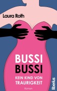 Cover-Bild zum Titel 'Bussi Bussi - Kein Kind von Traurigkeit' von 'Laura Roth'
