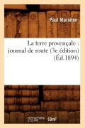 Cover-Bild zum Titel 'La Terre Provençale: Journal de Route (3e Édition) (Éd.1894)' von 'Paul Mariéton'