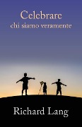 Celebrare chi siamo veramente - Richard Lang