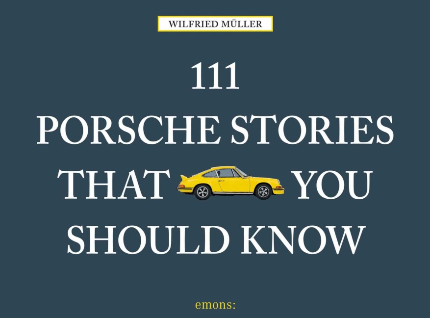 111 Porsche Stories that you should know - Wilfried Müller