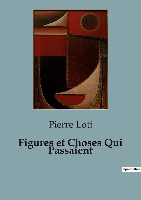 Figures et Choses Qui Passaient - Pierre Loti