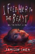 Cover-Bild zum Titel 'I Feed Her to the Beast and the Beast Is Me' von 'Jamison Shea'