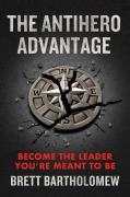 Cover-Bild zum Titel 'The Antihero Advantage' von 'Brett Bartholomew'
