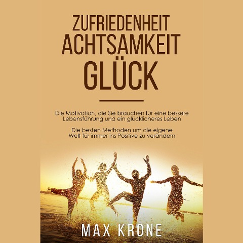 Zufriedenheit Achtsamkeit Glück - Max Krone