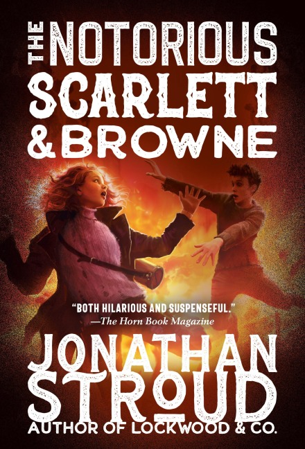 The Notorious Scarlett and Browne - Jonathan Stroud