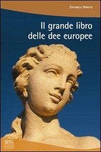 Il grande libro delle dee europee - Daniela Nipoti