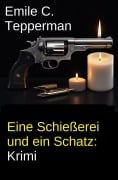 Cover-Bild zum Titel 'Eine Schießerei und ein Schatz: Krimi' von 'Emile C. Tepperman'