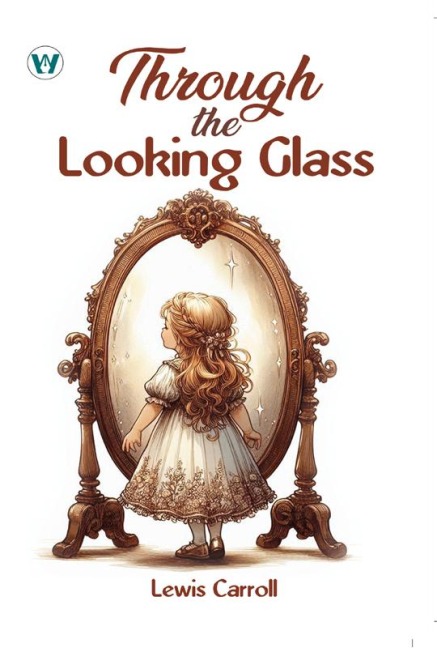 Through The Looking-Glass - Lewis Carroll