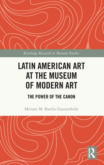 Latin American Art at The Museum of Modern Art - Miriam M. Basilio Gaztambide
