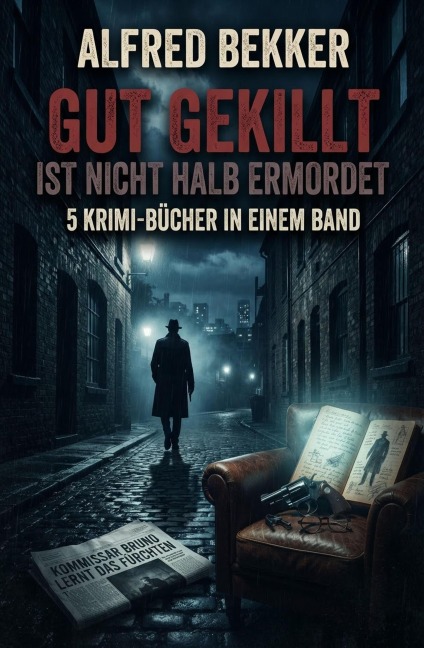 Gut gekillt ist nicht halb ermordet: 5 Krimi-Bücher in einem Band - Alfred Bekker